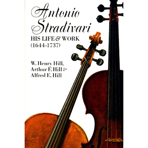 Antonio Stradivari: His Life And Work