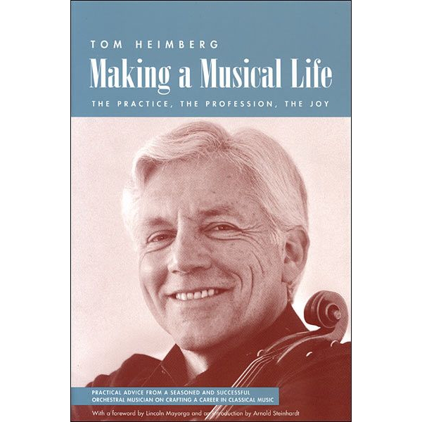 Making a Musical Life: The Practice, The Profession, The Joy